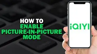 How To Enable Picture In Picture Mode On IQIYI (Quick Tutorial)