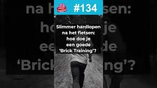 134. Slimmer hardlopen na het fietsen: hoe doe je een goede ‘Brick Training’?