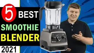 Best Smoothie Blender 2021 🏆 Top 5 Best Blender for Smoothies and Ice [REVIEW]