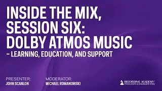 Session 6 - Dolby Atmos Music: Learning, Education, and Support | Inside The Mix