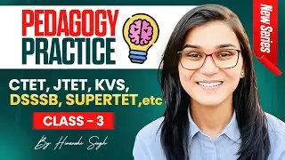 Pedagogy Practice Series for CTET, DSSSB, JTET, HTET, UTET etc. by Himanshi Singh | Class-03