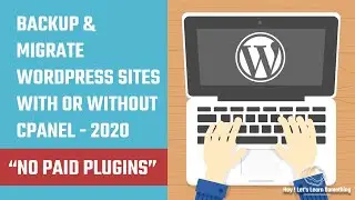 Backup & Migrate WordPress sites with or without Cpanel - 2020 | Hey Lets Learn Something