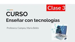 Enseñar con tecnologías CURSO - CLASE 3- Contexto y paradigma educativo