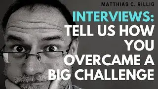 Interview: overcoming a significant challenge. 