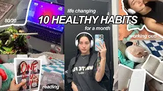 trying 10 HEALTHY HABITS for a MONTH! *this was life changing*