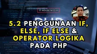 5.2 Thoroughly discuss the use of If Else If Else and Logical Operators in PHP