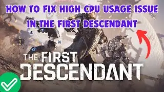 How to Fix High CPU Usage Issue in The First Descendant