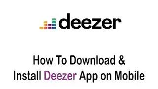 How to Download and Install Deezer App on Mobile Devices (2022)