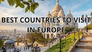 TOP 10 COUNTRIES TO VISIT IN EUROPE