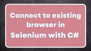 Connect to an existing browser in selenium with C# | Debug automation scripts | Chrome debug mode