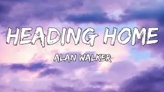 Alan Walker & Ruben - Heading Home (Lyrics)