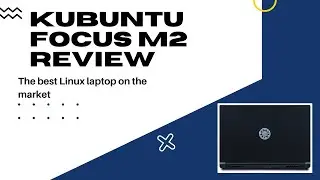 Kubuntu Focus M2 Review - The Best Linux Laptop on the Planet