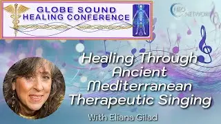 Introduction : Healing Through Ancient Mediterranean Therapeutic Singing with Eliana Gilad