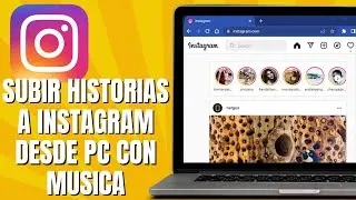 Cómo SUBIR Historias a INSTAGRAM Desde PC Con Música