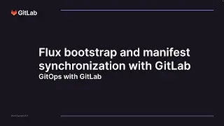 Flux bootstrap and manifest synchronization with GitLab