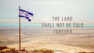 Heaven Land Devotions - The Land Shall Not Be Sold FOREVER