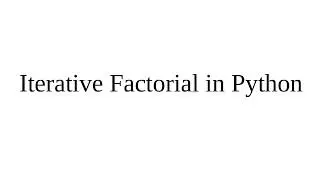 Iterative Factorial in Python