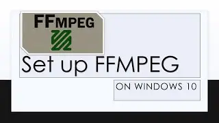 Setup FFMPEG on Windows 10