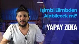 İşimiz Elden GİDİYOR MU? [Yapay Zeka]