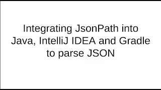 Integrating JsonPath into Java, IntelliJ IDEA, and Gradle to parse JSON