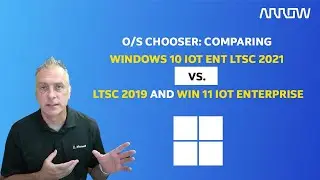 O/S Chooser: Comparing Windows 10 IoT Ent LTSC 2021 vs. LTSC 2019 and Windows 11 IoT Ent