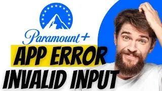 Paramount Plus App Error Invalid Input: How to Fix Paramount Plus App Error Invalid Input