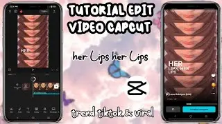 TUTORIAL EDIT VIDEO CAPCUT HER LIPS HER LIPS || TREND TIKTOK