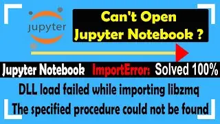 ImportError: DLL Load Failed While Importing libzmq: Jupyter Notebook Failed to Open - SOLVED 100%