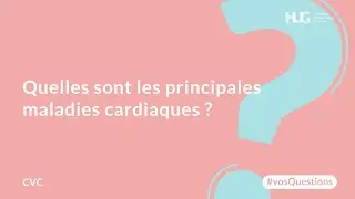 Quelles sont les principales maladies cardiaques ?