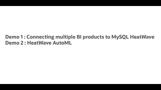 Demo: 1. Connecting BI products to MySQL HeatWave 2.HeatWave AutoML