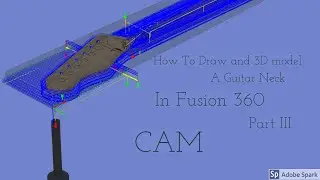 Telecaster Neck Start To finish In Fusion 360 | Part II | CAM