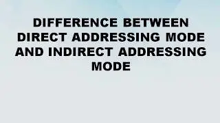 Difference between Direct and Indirect Addressing Mode || Direct addressing vs Indirect Addressing