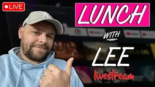 Lunch with Lee ..... 🔴 [LIVESTREAM]