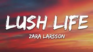 Zara Larsson - Lush Life (Lyrics)