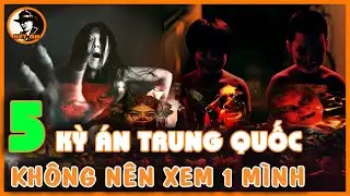 5 Kỳ Án Trung Quốc - Không Nên Xem 1 Mình | Kết Án