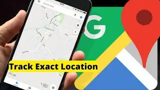 How to track exact location by using Google maps