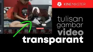 Cara Membuat Video, Gambar & Tulisan Transparan di KineMaster