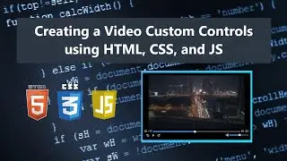 Creating a Video Custom Controls using HTML, CSS, and JS Tutorial