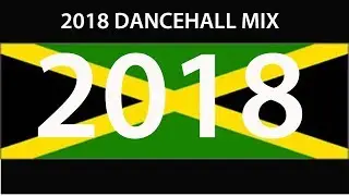 2018 DANCEHALL MIX (Vybz, Alkaline, Popcaan, Mavado, Tommy Lee, Konshens, Busy, Shenseea)