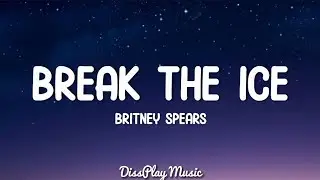 Britney Spears - Break The Ice (lyrics)