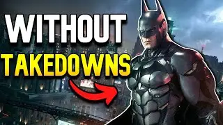 Can You Beat Batman Arkham Knight Without Takedowns?