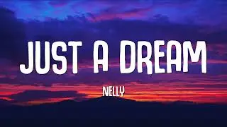 Nelly - Just A Dream (Lyrics)