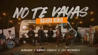 Marama, Nahuel Pennisi, Los Nocheros - No Te Vayas (Balada Remix)