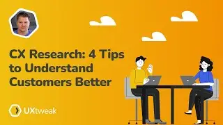 CX Research: 4 Tips to Understand Customers Better