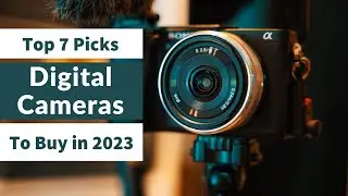 Best Digital cameras To Buy in 2023 [Top 7 Picks ]