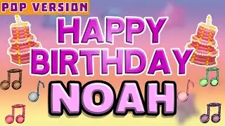 Happy Birthday NOAH | POP Version 1 | The Perfect Birthday Song for NOAH