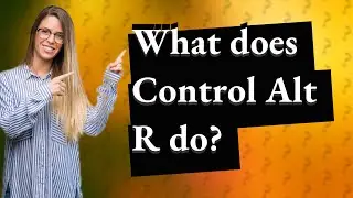 What does Control Alt R do?