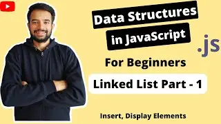 Learn LinkedList in JavaScript with just 40 mins - Insert, display Elements (LinkedList Part 1)