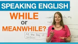 Speaking English: WHILE or MEANWHILE?