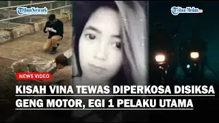 KISAH VINA Viral Tewas Diperkosa & Disiksa Geng Motor Bersama Eki Pacarnya, Egi Disebut Pelaku Utama